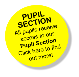 PUPIL SECTION All pupils receive access to our Pupil Section Click here to find out more!