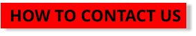 HOW TO CONTACT US